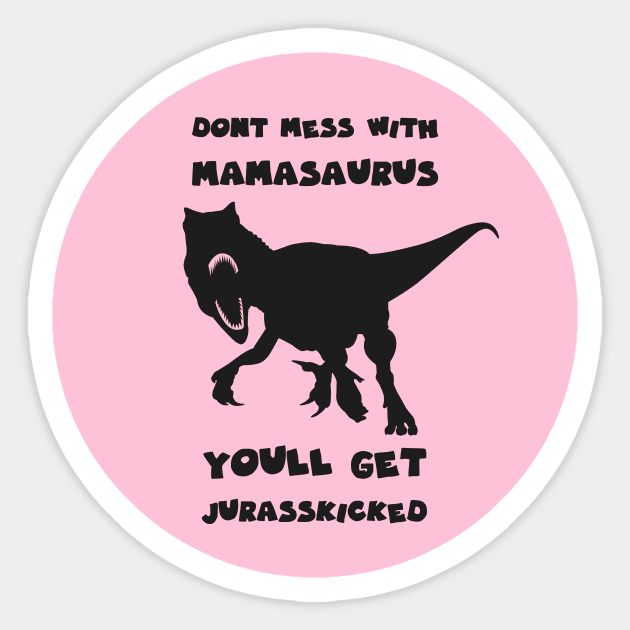 dont mess with mamasaurus Sticker by GoranDesign